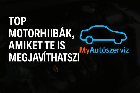 Gyakori motorhibák